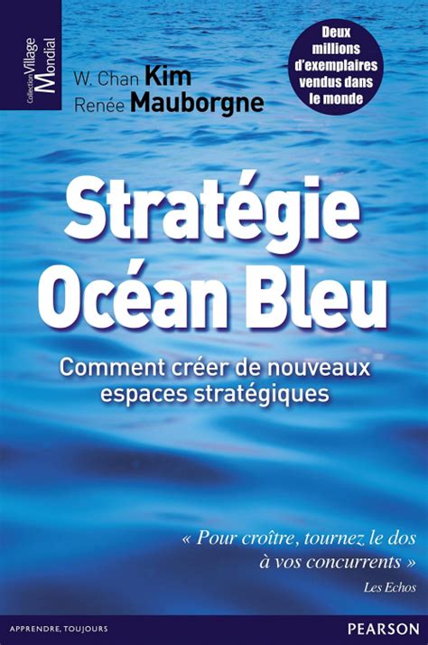 Stratégie Océan Bleu: Comment créer de nouveaux espaces stratégiques (VILLAGE MONDIAL)